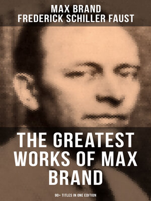 cover image of The Greatest Works of Max Brand--90+ Titles in One Edition